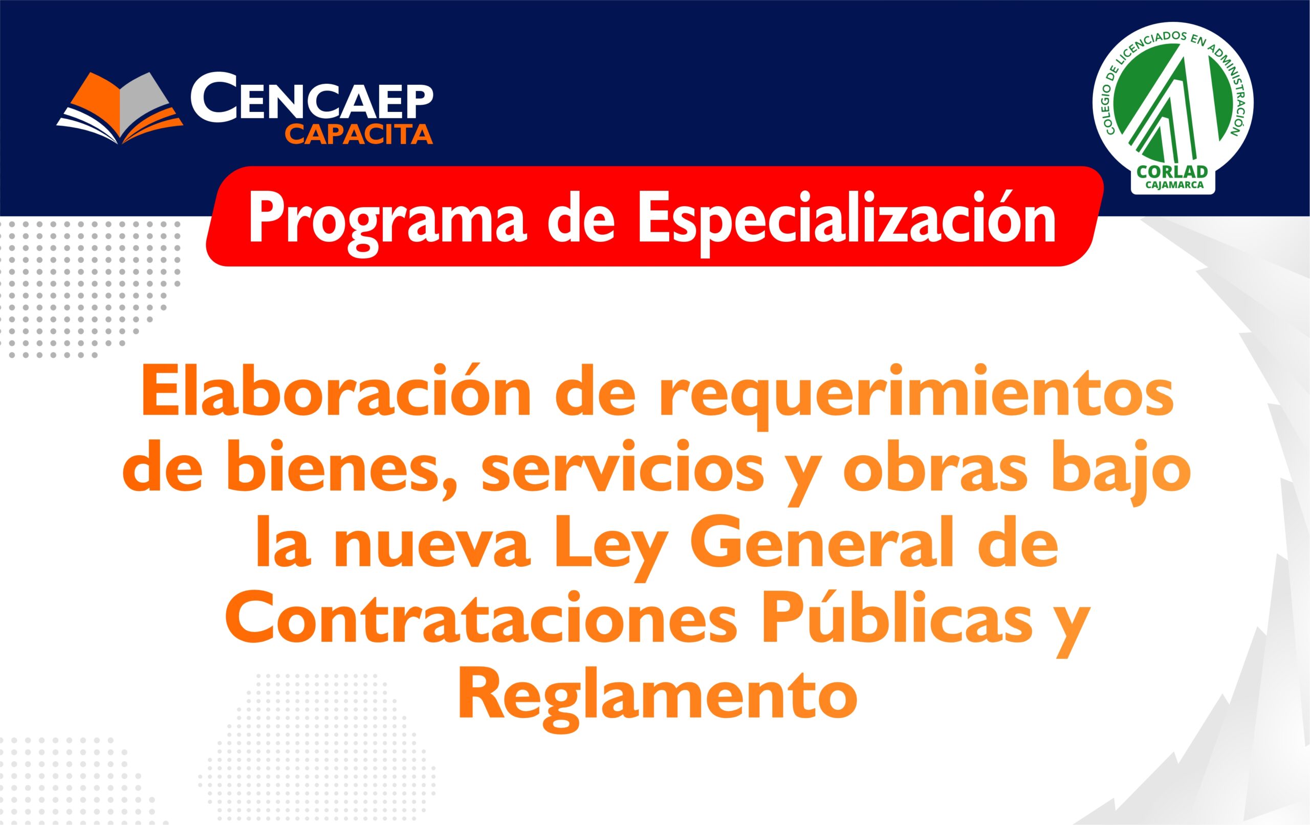 Programa de Especialización “Elaboración de requerimientos de bienes, servicios y obras bajo la nueva Ley General de Contrataciones Públicas y Reglamento»