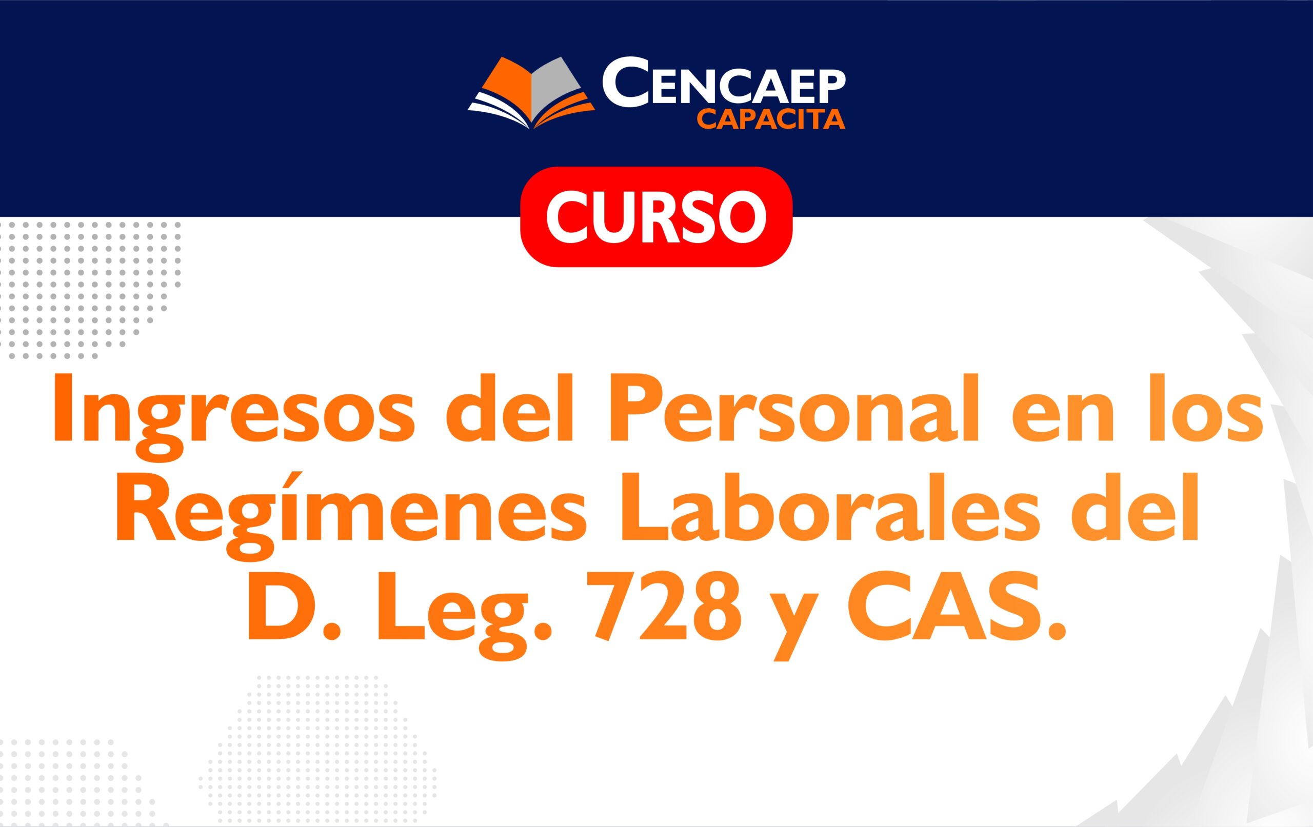 CURSO: Ingresos del Personal en los Regímenes Laborales del D. Leg. 728 y CAS