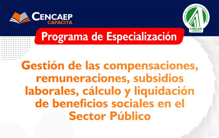Programa de Especialización en  “Gestión de las compensaciones, remuneraciones, subsidios laborales, cálculo y liquidación de beneficios sociales en el Sector Público”